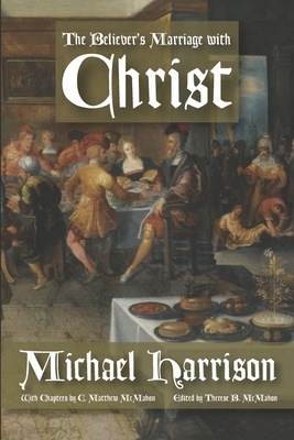 The Believer's Marriage with Christ by Michael Harrison, C. Matthew McMahon