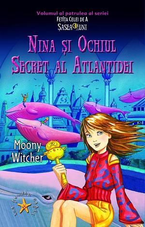 Nina și Ochiul Secret al Atlantidei by Moony Witcher