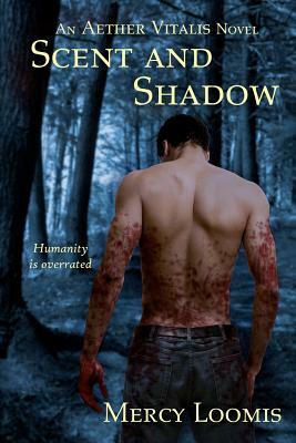 Scent and Shadow: an Aether Vitalis novel by Mercy Loomis