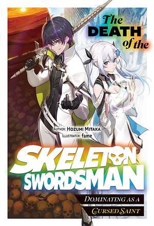 The Death of the Skeleton Swordsman: Dominating as a Cursed Saint Volume 1 by Hozumi Mitaka