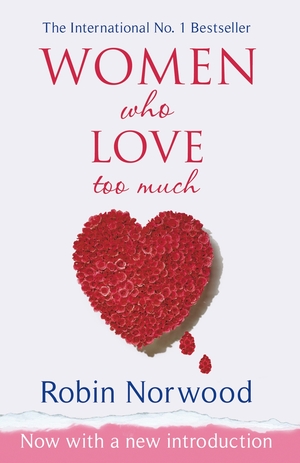 Women Who Love Too Much by Robin Norwood