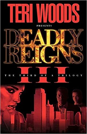 Deadly Reigns III by Teri Woods, Ginger Laine