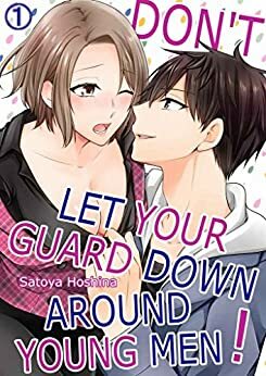 Don't Let Your Guard Down Around Young Men! Vol.1 by Satoya Hoshina