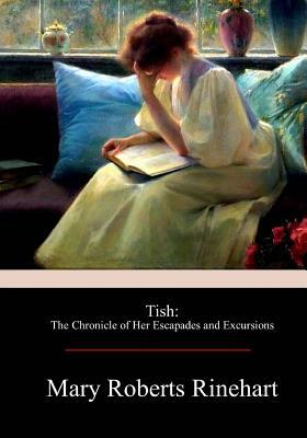 Tish: The Chronicle of Her Escapades and Excursions by Mary Roberts Rinehart