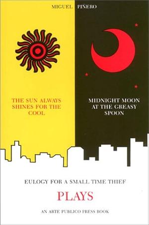 The Sun Always Shines for the Cool ; A Midnight Moon at the Greasy Spoon ; Eulogy for a Small Time Thief by Miguel Piñero