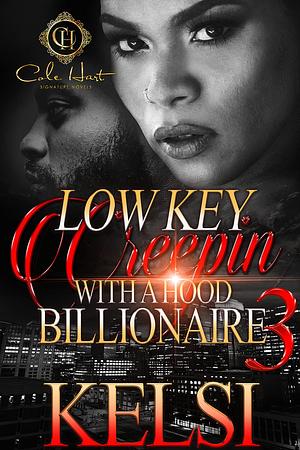 Lowkey Creepin' With A Hood Billionaire 3: The Finale by Kelsi, Kelsi