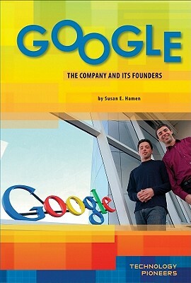 Google: Company and Its Founders: Company and Its Founders by Susan E. Hamen