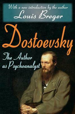 Dostoevsky: The Author as Psychoanalyst by Louis Breger