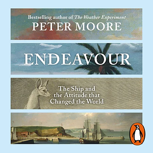 Endeavour: The Ship and the Attitude that Changed the World by Peter Moore