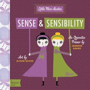 Sense and Sensibility: A Babylit(r) Opposites Primer by Jennifer Adams, Alison Oliver