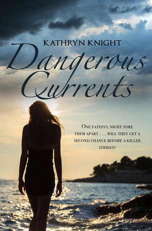 Dangerous Currents by Kathryn Knight