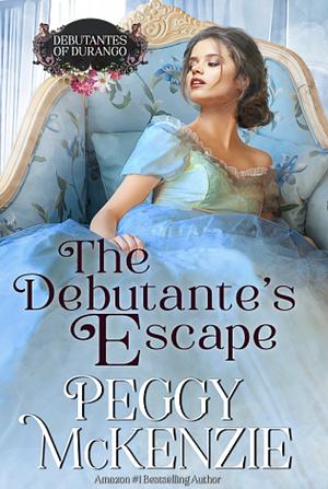 The Debutante's Escape: The Debutantes of Durango by Peggy McKenzie