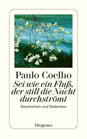 Sei Wie Ein Fluß, Der Still Die Nacht Durchströmt by Paulo Coelho