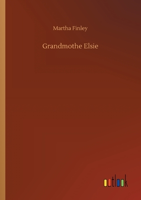 Grandmothe Elsie by Martha Finley