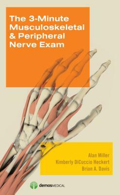 3-Minute Musculoskeletal & Peripheral Nerve Exam by Kimberly DiCuccio Heckert, Alan Miller, Brian Davis
