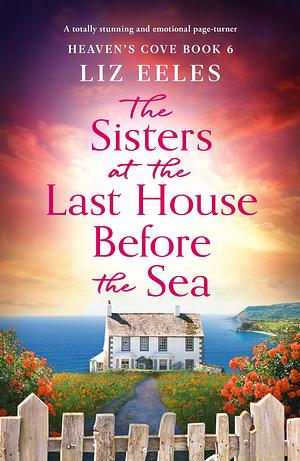 The Sisters at the Last House Before the Sea by Liz Eeles