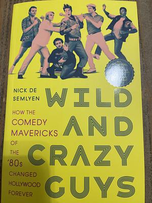 Wild and Crazy Guys by Nick de Semlyen