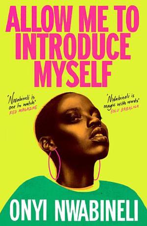 Allow Me to Introduce Myself by Onyi Nwabineli