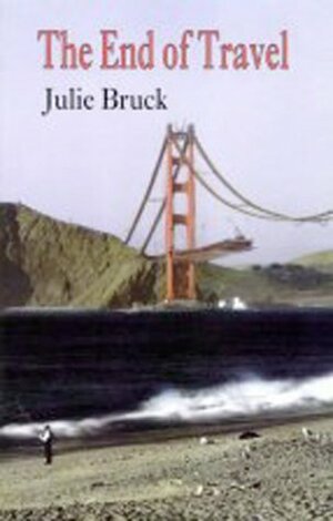 The End of Travel by Julie Bruck