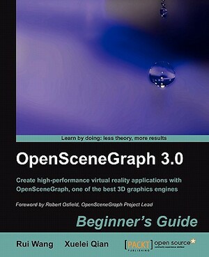 Openscenegraph 3.0: Beginner's Guide by Rui Wang, Xuelei Qian