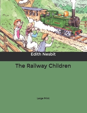 The Railway Children: Large Print by E. Nesbit