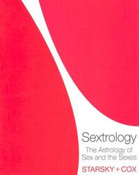 Sextrology: The Astrology of Sex and the Sexes by Starsky and Cox
