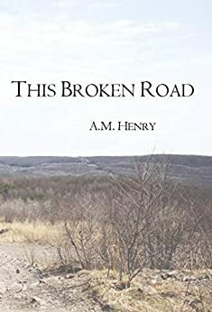 This Broken Road by A.M. Henry