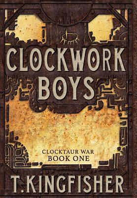 Clockwork Boys by T. Kingfisher