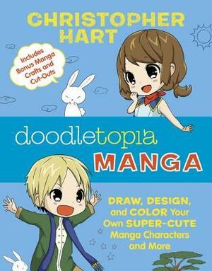 Doodletopia: Manga: Draw, Design, and Color Your Own Super-Cute Manga Characters and More (Includes Bonus Manga Crafts and Cut-Outs) by Christopher Hart