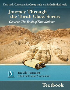 Genesis: the Book of Foundations, Textbook (Journey Through the Torah Class for Adults) by Kate Etue, Tom Bradford