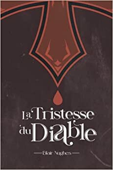 La Tristesse du Diable by Blair Nughes