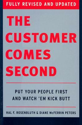 The Customer Comes Second: Put Your People First and Watch 'em Kick Butt by Diane McFerrin Peters, Hal Rosenbluth