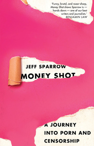 Money Shot: a journey into porn and censorship by Jeff Sparrow