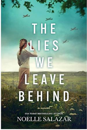 The Lies We Leave Behind: A Novel by Noelle Salazar, Noelle Salazar