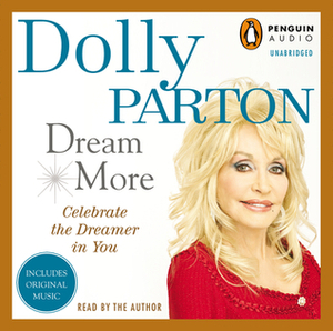 Dream More: Celebrate the Dreamer in You by Dolly Parton