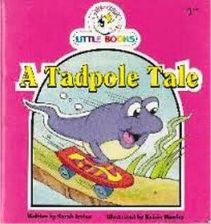 A Tadpole Tale by Sarah Irvine, Kelvin Hawley