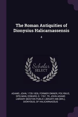 The Roman Antiquities of Dionysius Halicarnassensis: 4 by John Adams, Edward Spelman, Polybius