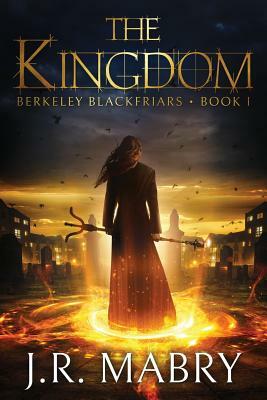 The Kingdom: Berkeley Blackfriars Book One by J. R. Mabry