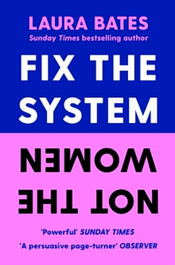 Fix the System, Not the Women by Laura Bates