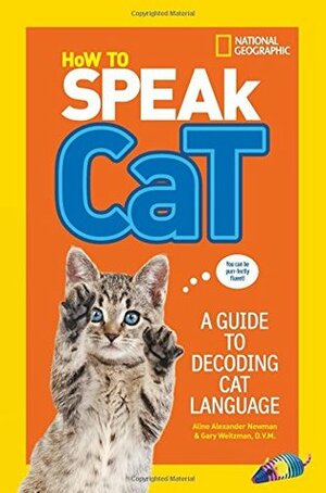 How To Speak Cat: A Guide to Decoding Cat Language by Aline Alexander Newman