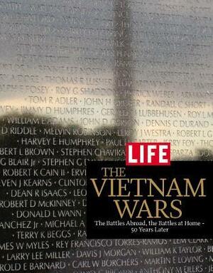 LIFE The Vietnam Wars: The Battles Abroad, the Battles at Home - 50 Years Later by LIFE Magazine