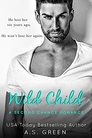 Wild Child: A Second Chance Romance by A.S. Green