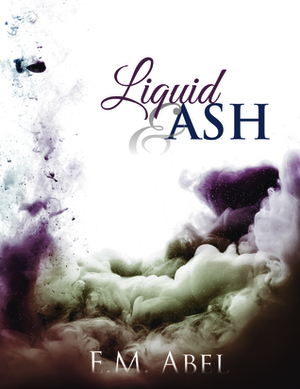 Liquid & Ash by E.M. Abel