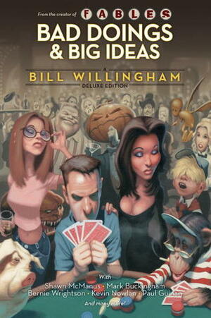 Bad Doings and Big Ideas: A Bill Willingham Deluxe Edition by Paul Guinan, Shawn McManus, Bill Willingham, Mark Buckingham