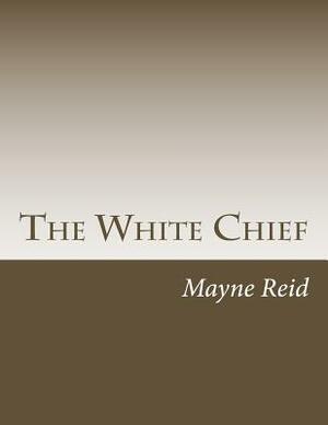 The White Chief by Mayne Reid