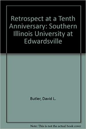 Retrospect at a Tenth Anniversary: Southern Illinois University at Edwardsville by David L. Butler