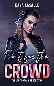 Do It for the Crowd by Kaya LaSalle