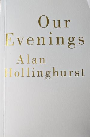 Our Evenings: A Novel by Alan Hollinghurst