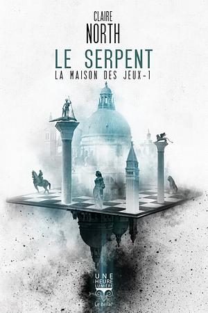 Le Serpent: La Maison des Jeux T1 by Claire North