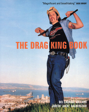 The Drag King Book by J. Jack Halberstam, Del LaGrace Volcano